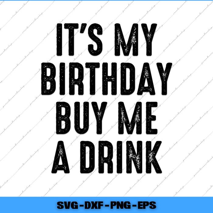 It’s My Birthday Buy Me A Drink Svg Png Cutting Printable File