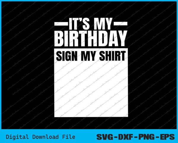 It's My Birthday Sign My Shirt SVG PNG Cutting Printable Files