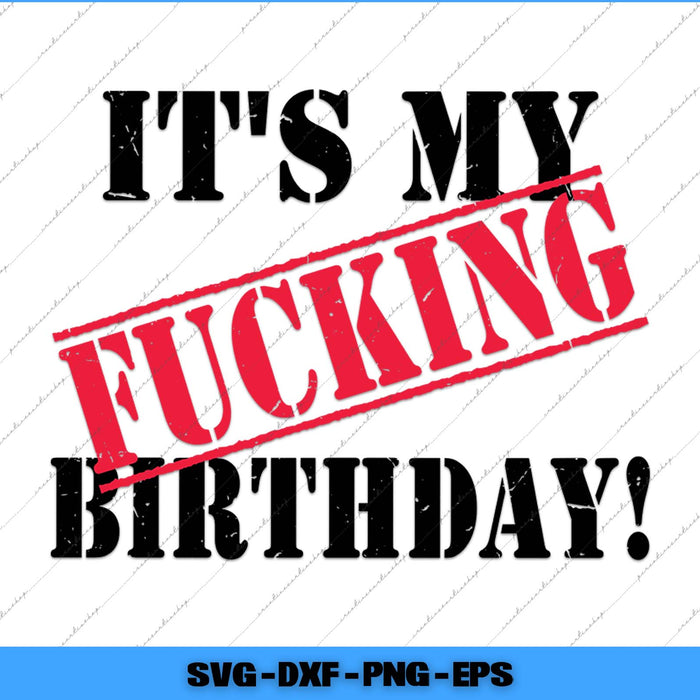 It's My Fucking Birthday Funny Birthday Party Svg Png Printable File