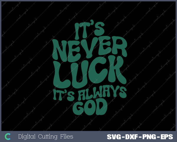 It's Never Luck It's Always God SVG PNG Cutting Printable Files