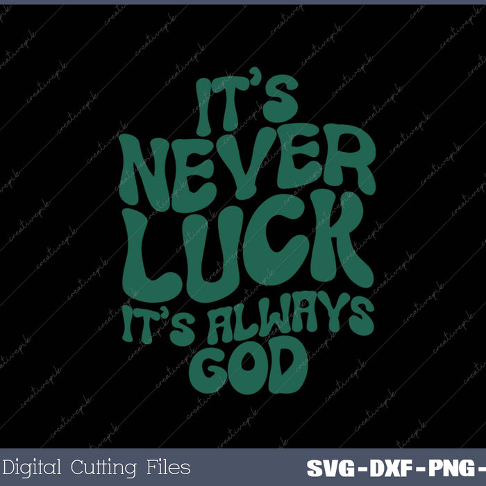 It's Never Luck It's Always God SVG PNG Cutting Printable Files