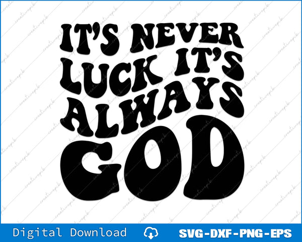 Black text on a white background with 'It's never luck, it's always God' message.