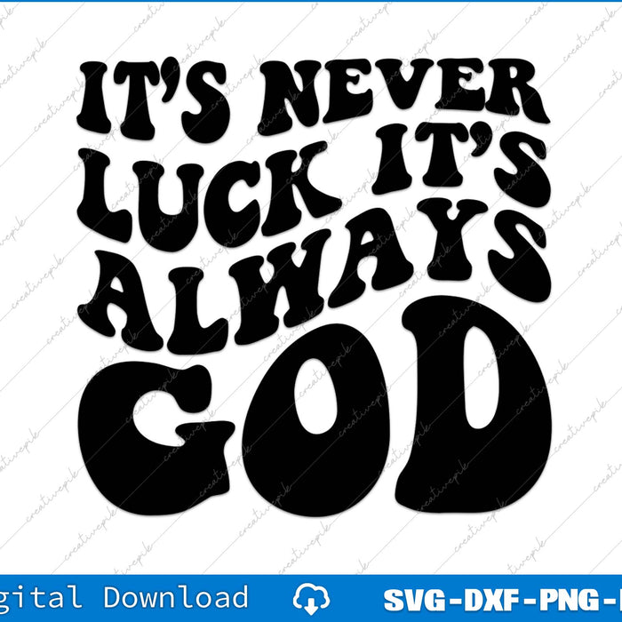 Black text on a white background with 'It's never luck, it's always God' message.