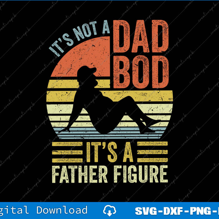 It's Not A Dad Bod It's A Father Figure SVG PNG Cutting Printable Files
