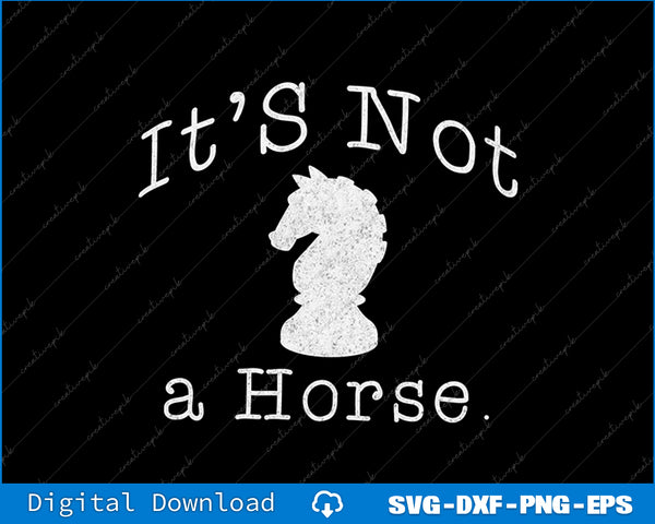 It's Not A Horse Funny Chess Game Gifts For Chess Lovers SVG PNG Cutting File