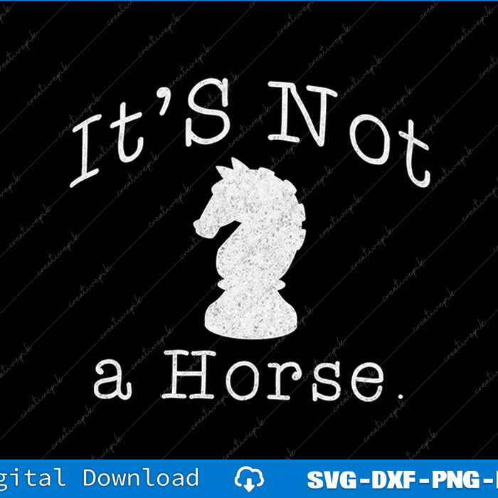 It's Not A Horse Funny Chess Game Gifts For Chess Lovers SVG PNG Cutting File