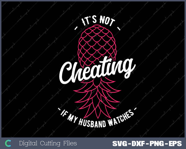 It's Not Cheating If My Husband Watches Swinger Pineapple 