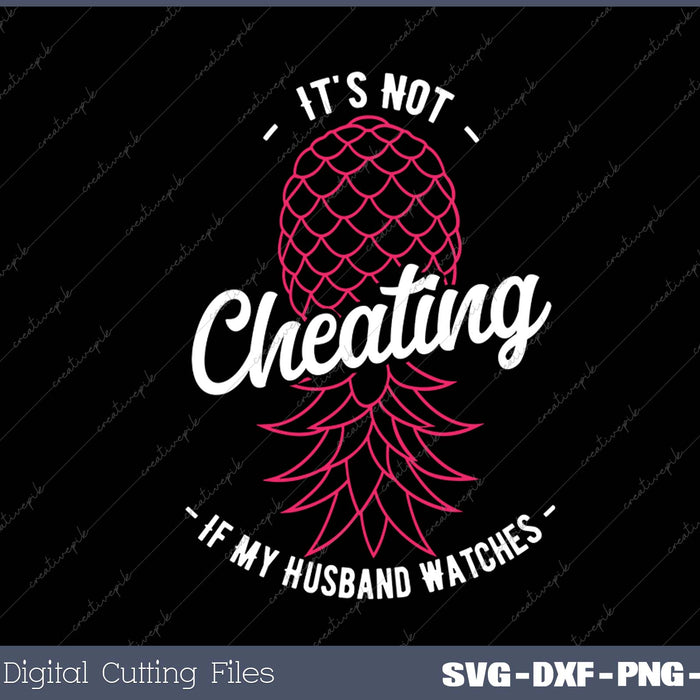 It's Not Cheating If My Husband Watches Swinger Pineapple 