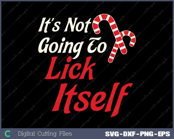 It's Not Going to Lick Itself Adult Funny Christmas SVG PNG Cutting Printable Files