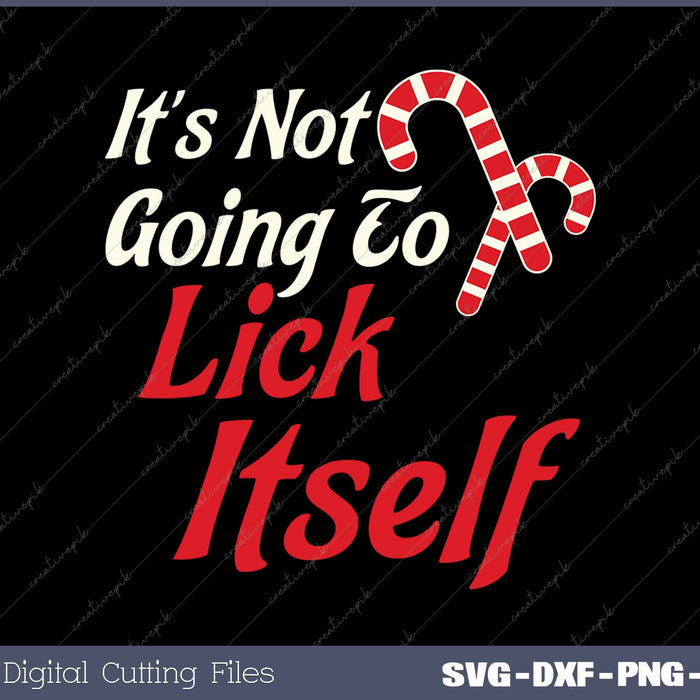 It's Not Going to Lick Itself Adult Funny Christmas SVG PNG Cutting Printable Files