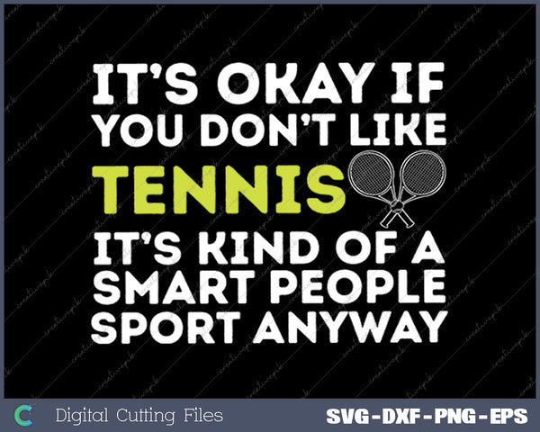 It's Ok If You Don't Like Tennis SVG PNG Cutting Printable Files