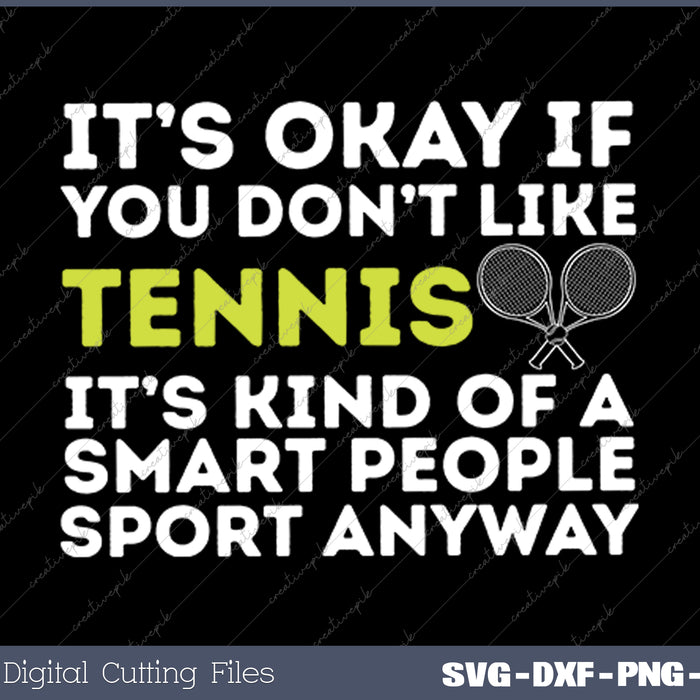 It's Ok If You Don't Like Tennis SVG PNG Cutting Printable Files