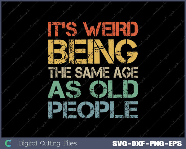 It's Weird Being The Same Age As Old People Retro