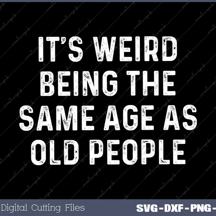 It's Weird Being The Same Age As Old People Retro 