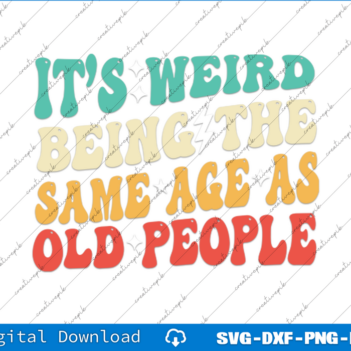 It's Weird Being The Same Age As Old People Retro Sarcastic SVG Files