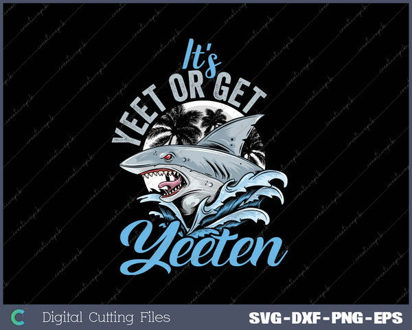 It's Yeet or Get Yeeten Eat or Get Eaten Shark Pun SVG PNG Cutting Printable Files