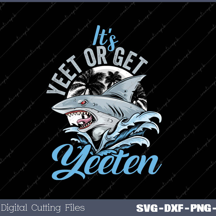 It's Yeet or Get Yeeten Eat or Get Eaten Shark Pun SVG PNG Cutting Printable Files