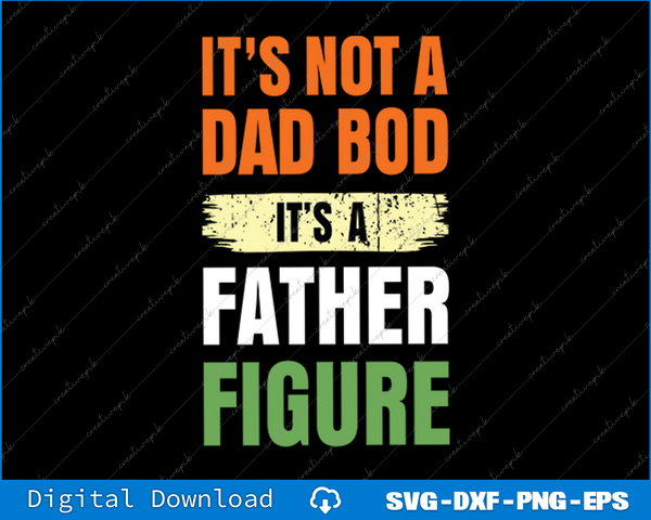 It's Not a Dad Bod it's Father Figure Fathers Day SVG PNG Files