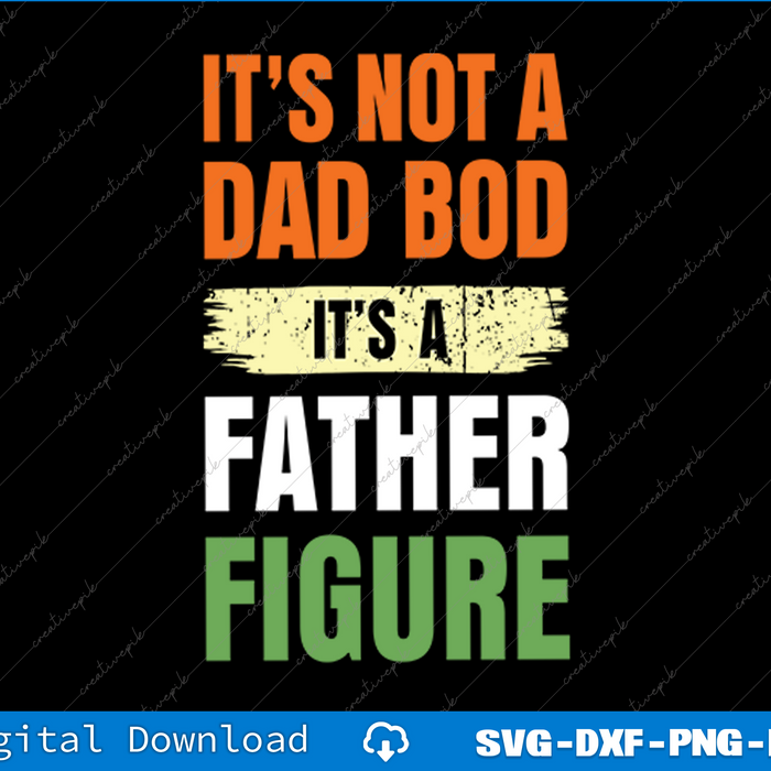 It's Not a Dad Bod it's Father Figure Fathers Day SVG PNG Files