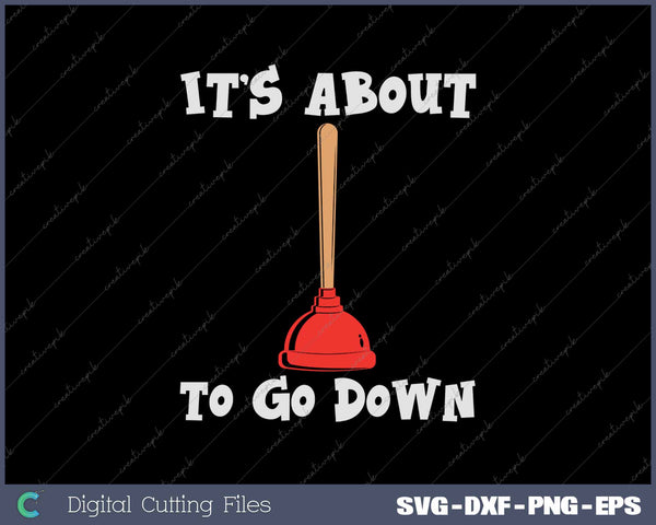 Its About To Go Down Plunger Joke Christmas Plumber Gift SVG PNG Cutting Printable Files