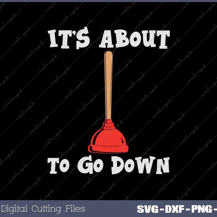 Its About To Go Down Plunger Joke Christmas Plumber Gift SVG PNG Cutting Printable Files