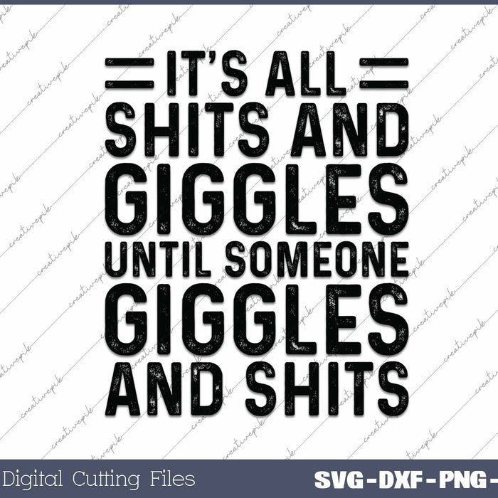 Its All Shits And Giggles Funny Adult Humor Friend Meme SVG PNG Cutting Printable Files