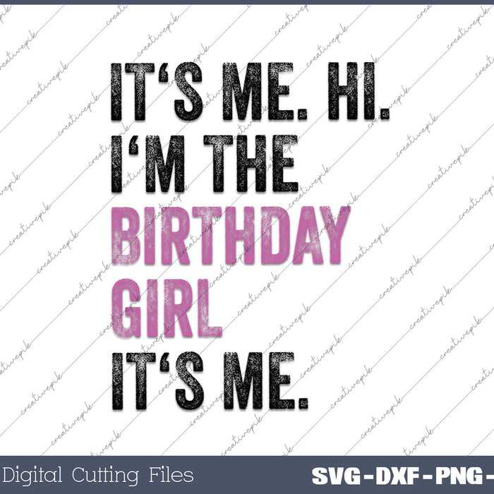 Its Me Hi Im The Birthday Girl Its Me Kids Birthday Party SVG PNG Cutting Printable Files