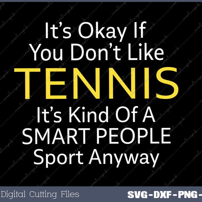 Its Ok If You Don't Like Tennis Funny SVG PNG Cutting Printable Files