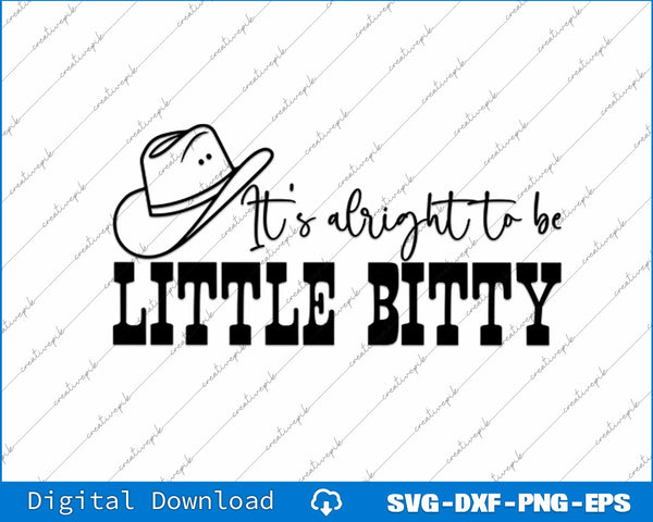 Its Alright To Be Little Bitty SVG PNG Cutting Printable Files
