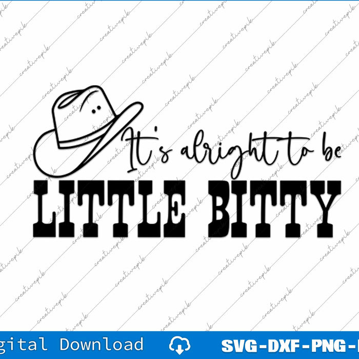 Its Alright To Be Little Bitty SVG PNG Cutting Printable Files