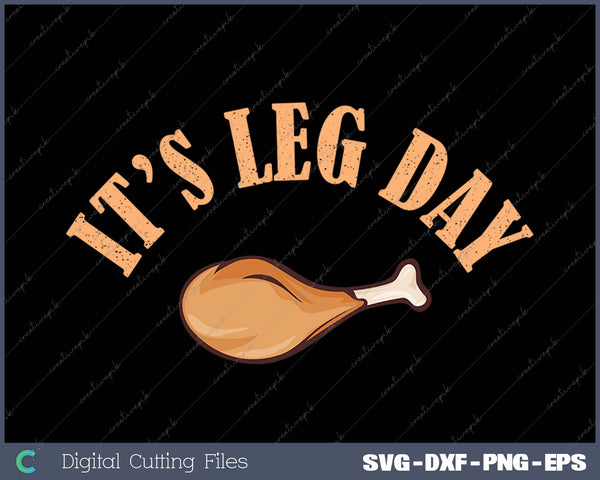 Its leg Day Funny Turkey Thanksgiving SVG PNG Cutting Printable Files