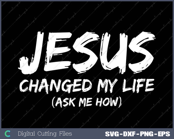 Jesus Changed My Life Ask Me How Christian Believer Faith