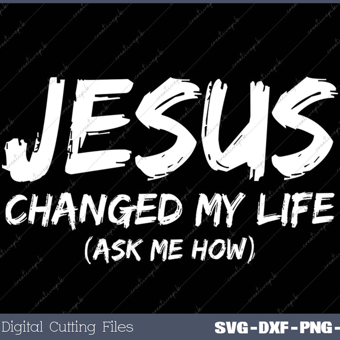 Jesus Changed My Life Ask Me How Christian Believer Faith