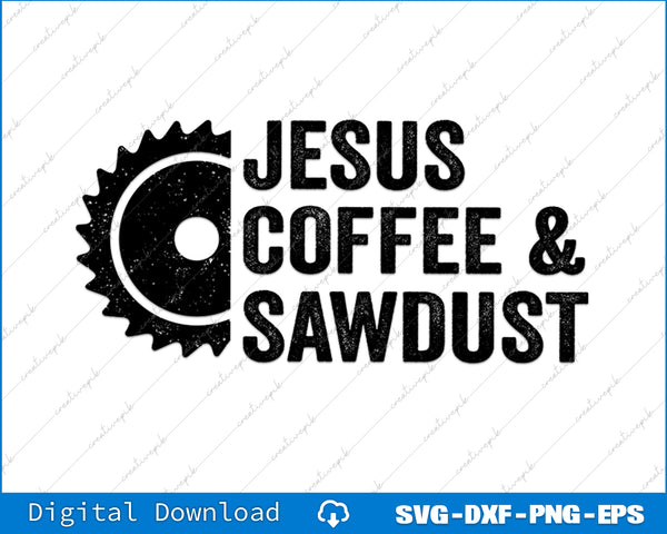 Jesus Coffee & Sawdust Christian Carpenter Woodworking SVG PNG Files