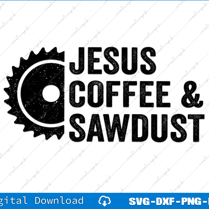 Jesus Coffee & Sawdust Christian Carpenter Woodworking SVG PNG Files