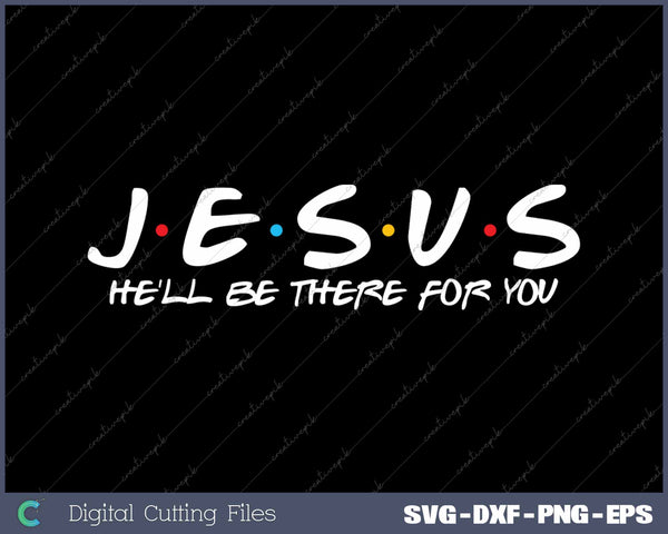 Jesus He'll Be There For You Parody Funny Christians SVG PNG Cutting Printable Files