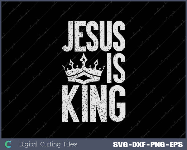 Jesus Is King Christian Bible Scripture SVG PNG Cutting Printable Files