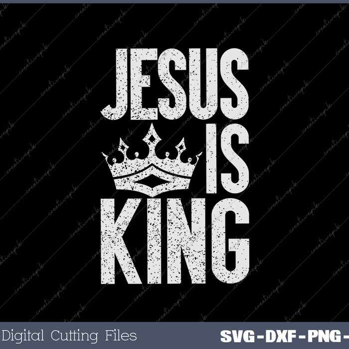 Jesus Is King Christian Bible Scripture SVG PNG Cutting Printable Files