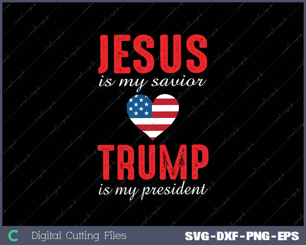 Jesus Is My Savior Trump Is My President SVG PNG Cutting Printable Files