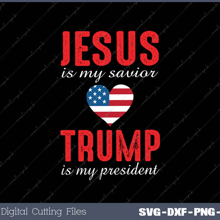 Jesus Is My Savior Trump Is My President SVG PNG Cutting Printable Files