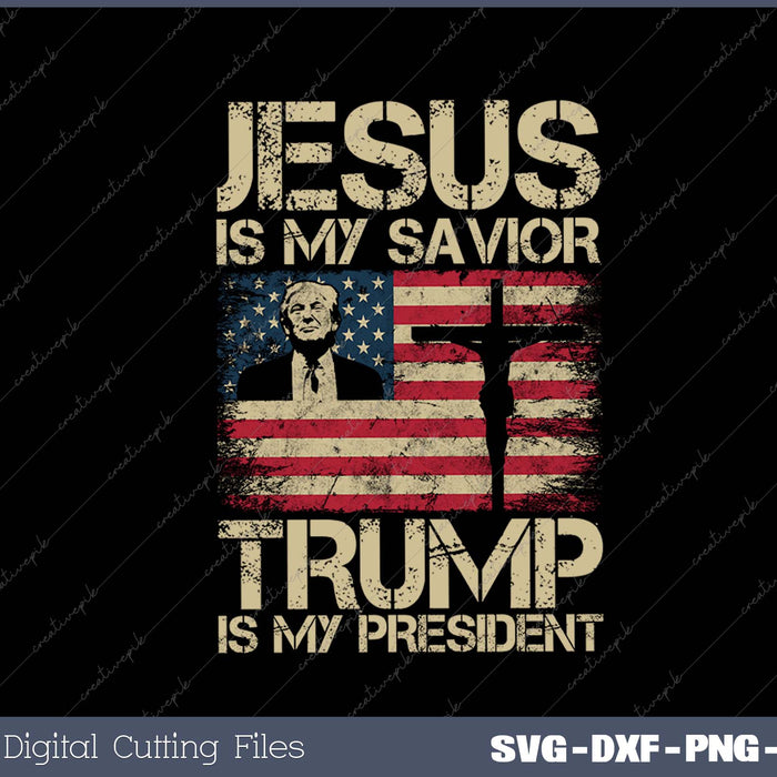 Jesus Is My Savior Trump Is My President Trump 2025 USA Flag SVG PNG Cutting Printable Files