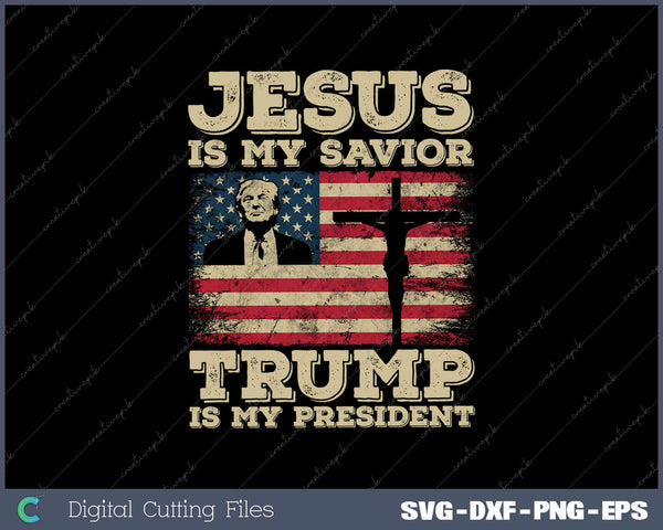 Jesus Is My Savior Trump Is My President USA Flag SVG PNG Printable Files