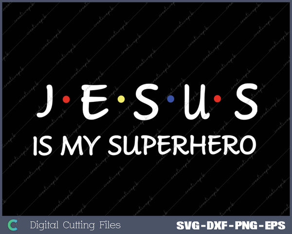 Jesus Is My Superhero SVG PNG Cutting Printable Files