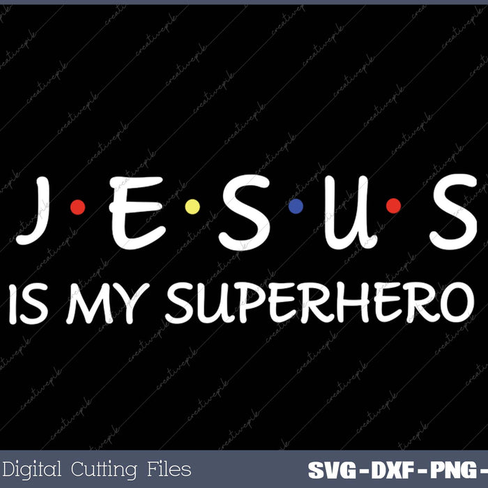 Jesus Is My Superhero SVG PNG Cutting Printable Files