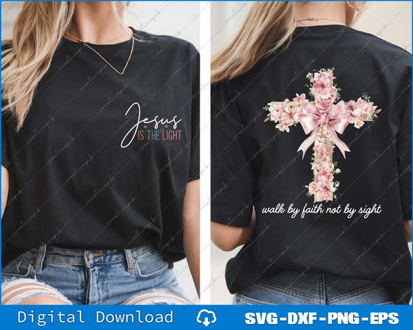 Jesus Is The Light, Walk By Faith Not By Sight SVG Back And Front File