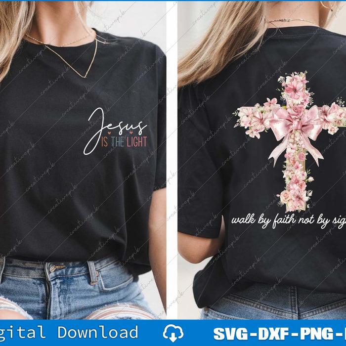 Jesus Is The Light, Walk By Faith Not By Sight SVG Back And Front File