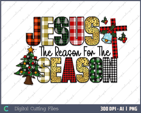 Jesus Is The Reason For The Season AI PNG Sublimation File