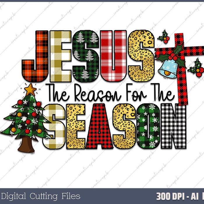 Jesus Is The Reason For The Season AI PNG Sublimation File