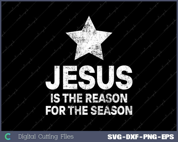 Jesus Is The Reason For The Season Christmas Christian SVG PNG Cutting Printable Files