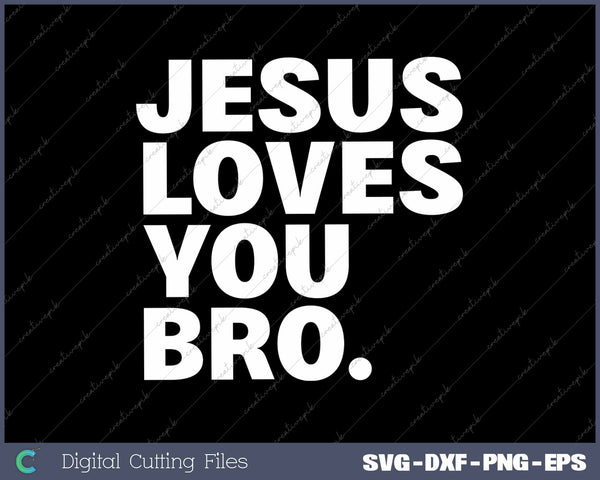 Jesus Loves You Bro Christian Faith SVG PNG Cutting Printable Files